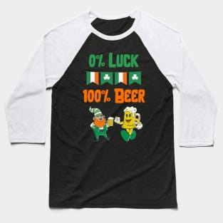 Saint Patricks Day, 0% Luck 100% Beer Baseball T-Shirt